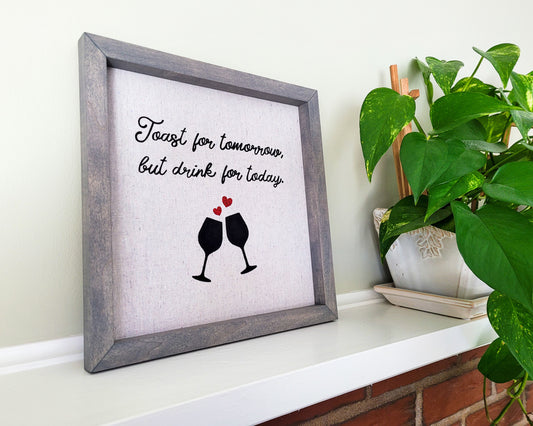 Toast For Tomorrow, But Drink For Today Reverse Canvas Sign - Weathered Gray