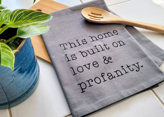 This Home Is Built On Love & Profanity - Gray Towel with Black Ink