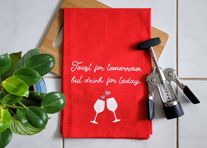 Toast For Tomorrow But Drink For Today Tea Towel - Red
