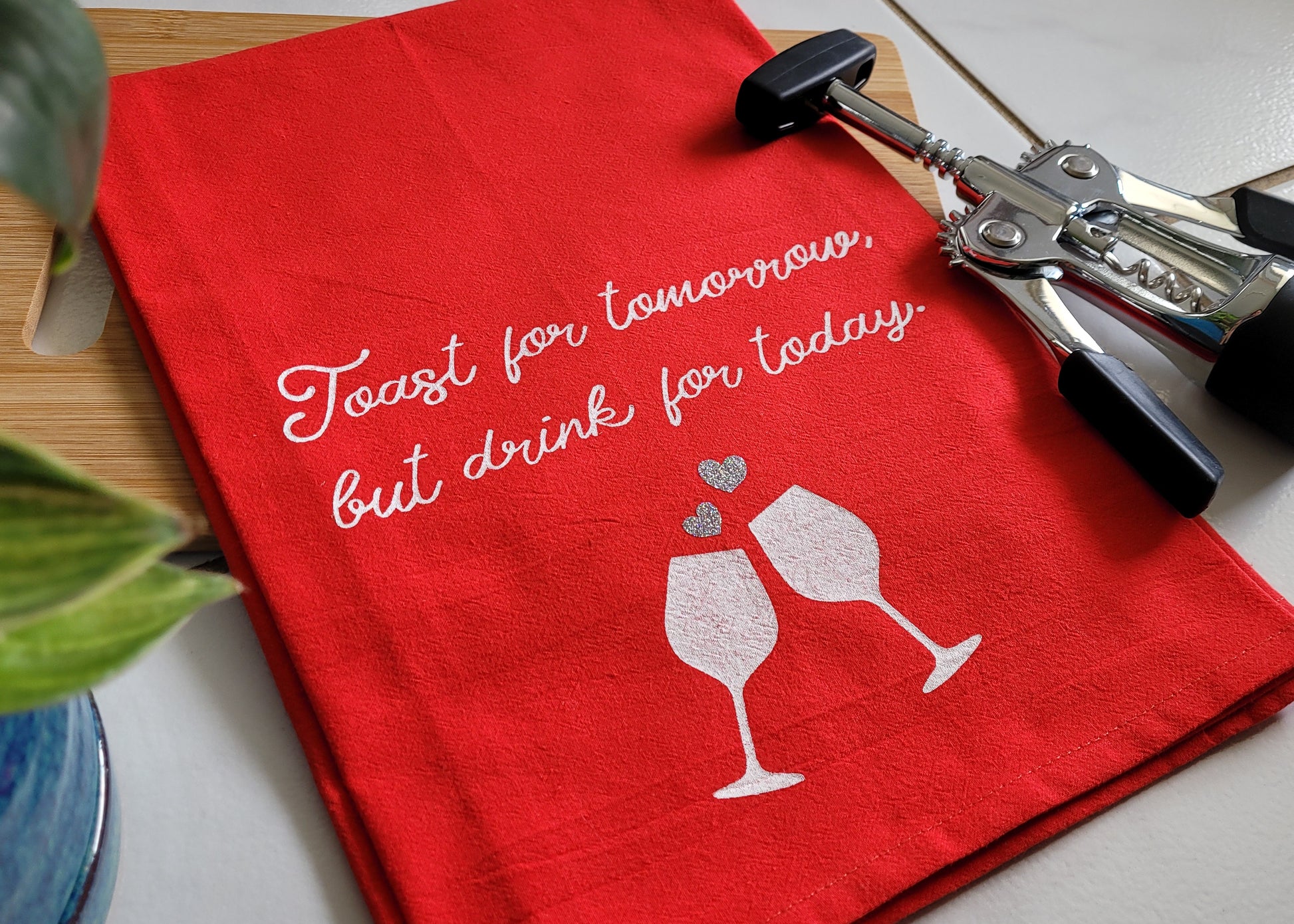 Toast For Tomorrow But Drink For Today Tea Towel - Red