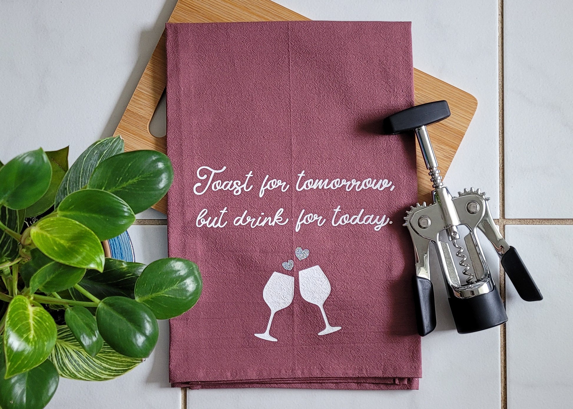 Toast For Tomorrow But Drink For Today Tea Towel - Wine