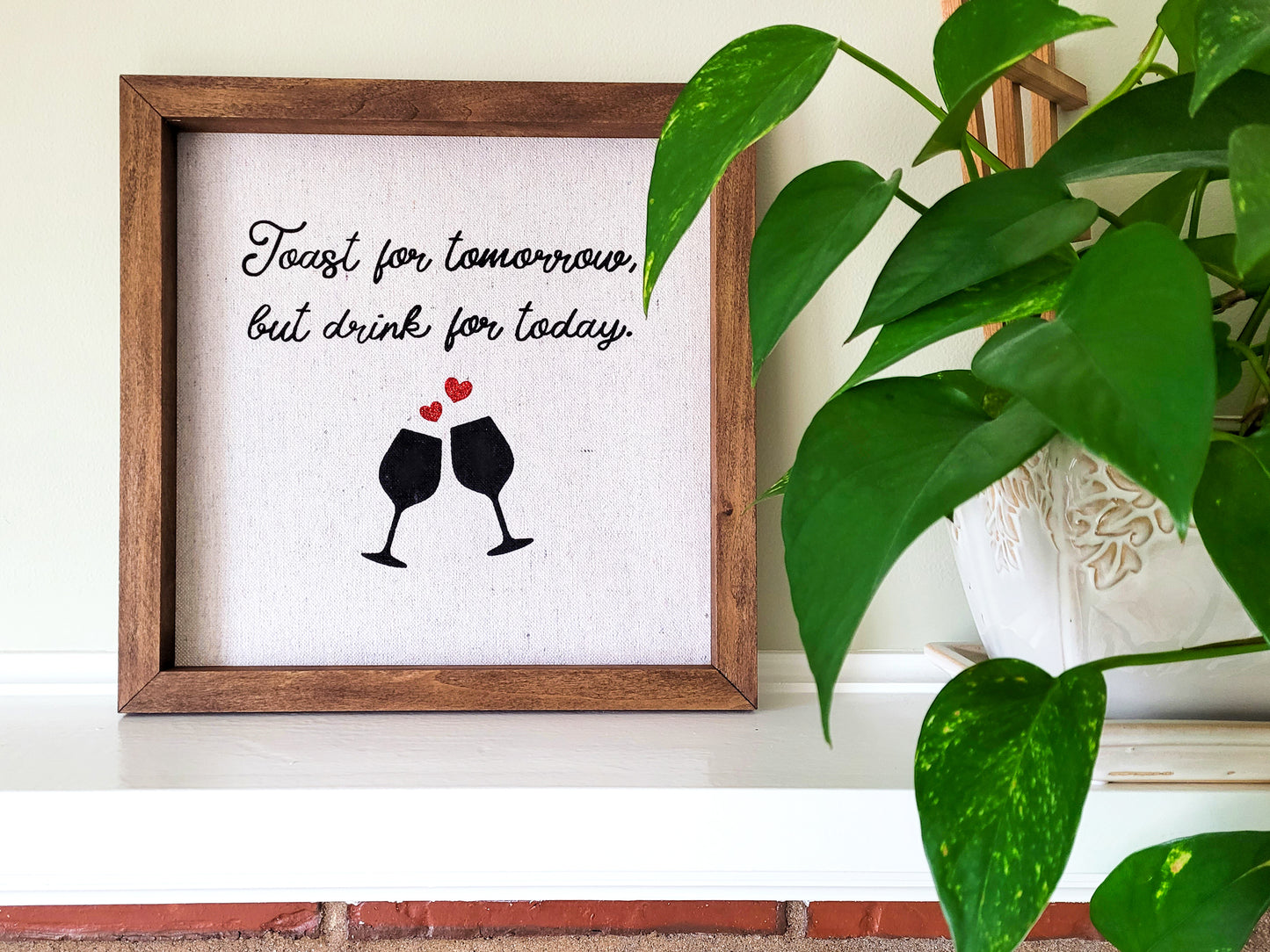 Toast For Tomorrow, But Drink For Today Reverse Canvas Sign - Walnut