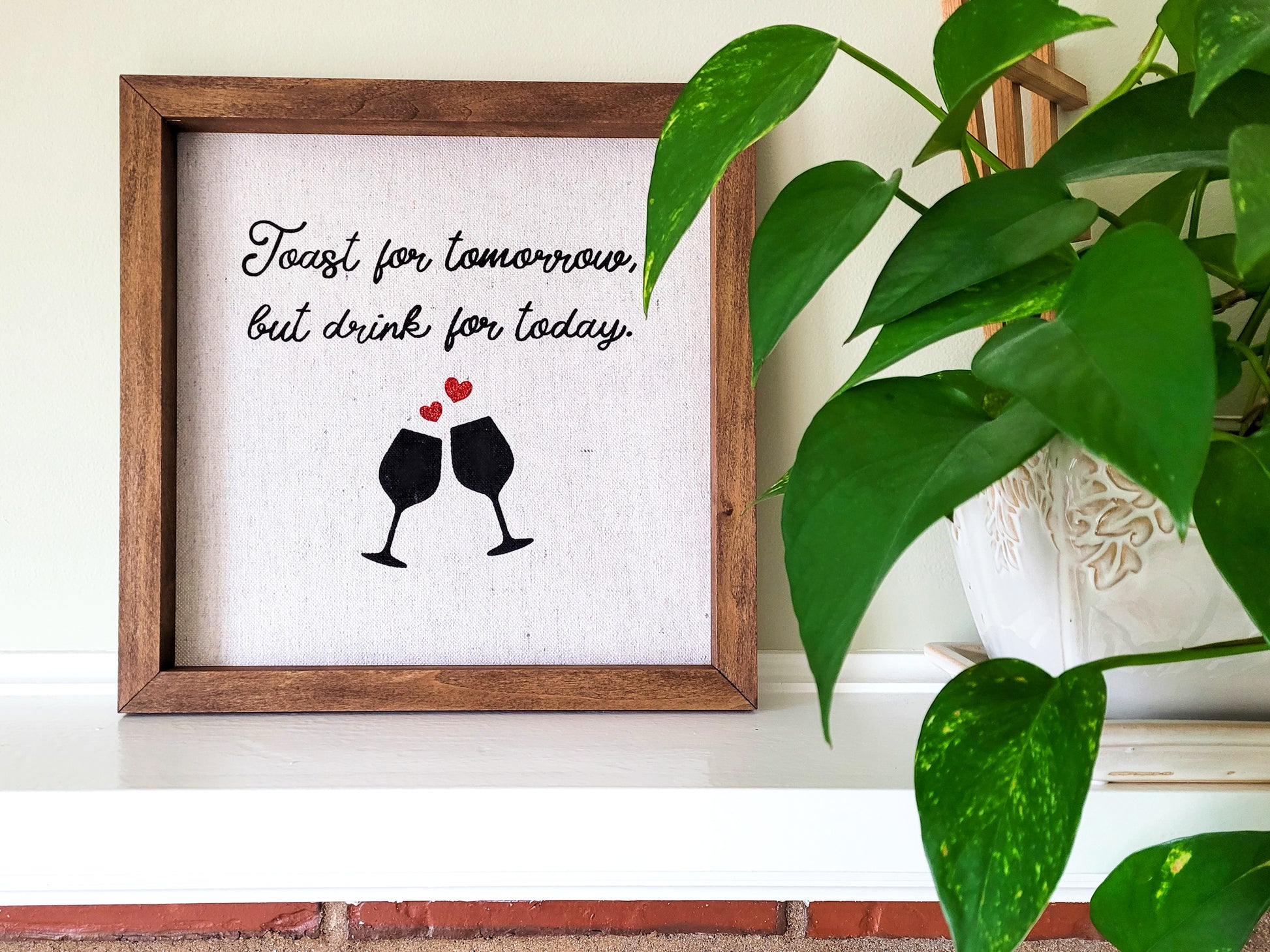 Toast For Tomorrow, But Drink For Today Reverse Canvas Sign - Walnut
