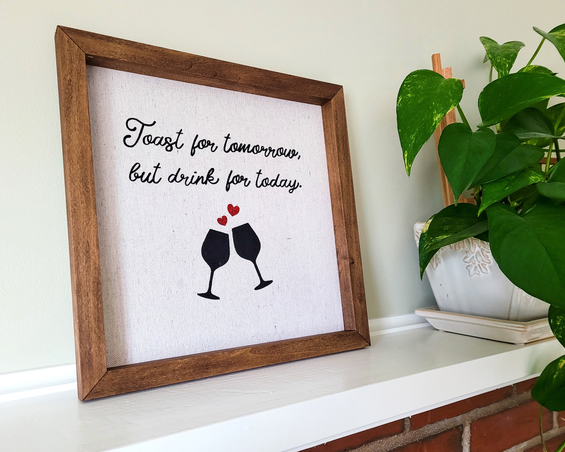 Toast For Tomorrow, But Drink For Today Reverse Canvas Sign - Walnut