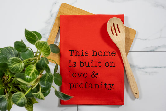This Home Is Built On Love & Profanity Red Tea Towel with Black Ink