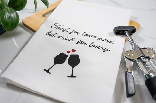 Toast for Tomorrow, But Drink for Today White Tea Towel with Black Ink