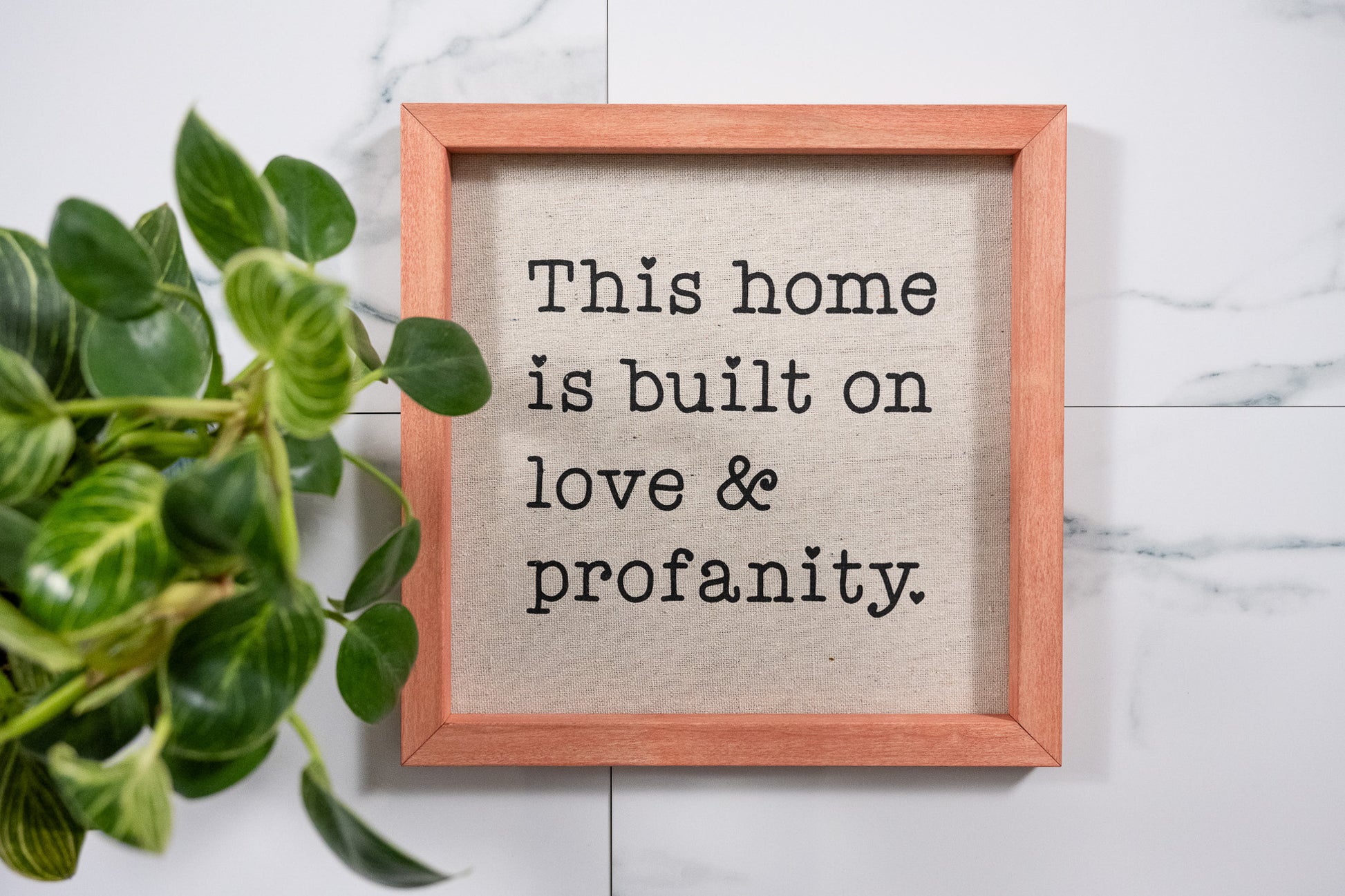 This Home is Build on Love & Profanity Sign with Apple Pie Frame and Black Ink