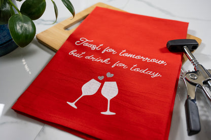 Toast For Tomorrow, But Drink for Today Red Tea Towel with White Ink